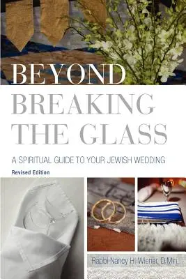 Beyond Breaking the Glass: Duchowy przewodnik po żydowskim ślubie - Beyond Breaking the Glass: A Spiritual Guide to Your Jewish Wedding