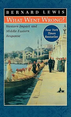 Co poszło nie tak? Wpływ Zachodu i odpowiedź Bliskiego Wschodu - What Went Wrong?: Western Impact and Middle Eastern Response