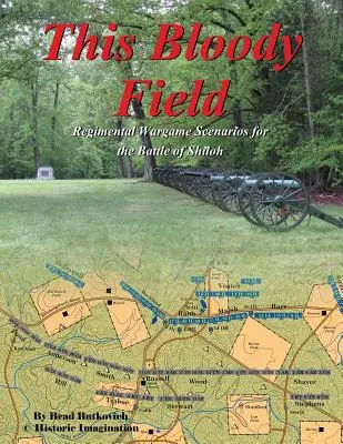 Krwawe Pole: Scenariusze do gry wojennej o bitwie pod Shiloh - This Bloody Field: Wargame Scenarios for the Battle of Shiloh