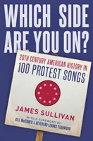 Po której jesteś stronie: historia Ameryki XX wieku w 100 protest songach - Which Side Are You On?: 20th Century American History in 100 Protest Songs