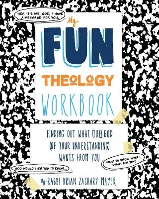 Mój zeszyt ćwiczeń z teologii zabawy: Dowiedz się, czego chce od ciebie Bóg (twojego zrozumienia) - My Fun Theology Workbook: Finding Out What (The) God (of Your Understanding) Wants from You