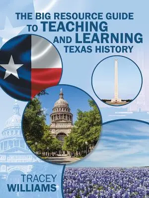 Przewodnik po dużych zasobach do nauczania i uczenia się historii Teksasu - The Big Resource Guide to Teaching and Learning Texas History