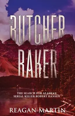 The Butcher Baker: Poszukiwania seryjnego mordercy z Alaski Roberta Hansena - The Butcher Baker: The Search for Alaskan Serial Killer Robert Hansen