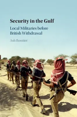 Bezpieczeństwo w Zatoce Perskiej: Lokalne siły zbrojne przed wycofaniem się Brytyjczyków - Security in the Gulf: Local Militaries Before British Withdrawal