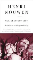 Nasz największy dar: Medytacja o umieraniu i opiece - Our Greatest Gift: A Meditation on Dying and Caring