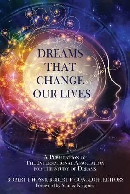 Marzenia, które zmieniają nasze życie: Publikacja Międzynarodowego Stowarzyszenia Badań nad Snami - Dreams That Change Our Lives: A Publication of The International Association for the Study of Dreams