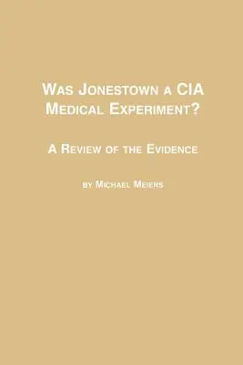 Czy Jonestown było eksperymentem medycznym CIA? Przegląd dowodów - Was Jonestown a CIA Medical Experiment? a Review of the Evidence