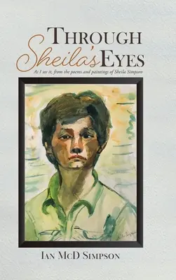 Oczami Sheili: Jak ja to widzę, na podstawie wierszy i obrazów Sheili Simpson - Through Sheila's Eyes: As I See It, from the Poems and Paintings of Sheila Simpson