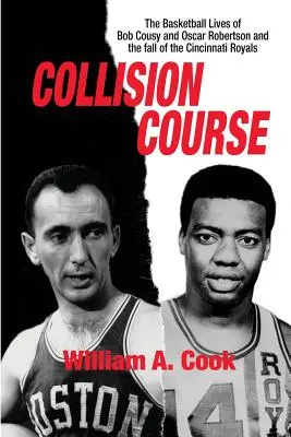 Kurs kolizyjny: Koszykarskie życie Boba Cousy'ego i Oscara Robertsona oraz upadek Cincinnati Royals - Collision Course: The Basketball Lives of Bob Cousy and Oscar Robertson and The Collapse of the Cincinnati Royals