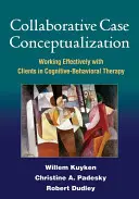 Wspólna konceptualizacja przypadku: Skuteczna praca z klientami w terapii poznawczo-behawioralnej - Collaborative Case Conceptualization: Working Effectively with Clients in Cognitive-Behavioral Therapy