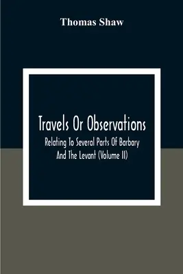 Podróże i obserwacje dotyczące kilku części Barbarii i Lewantu (tom II) - Travels Or Observations, Relating To Several Parts Of Barbary And The Levant (Volume Ii)