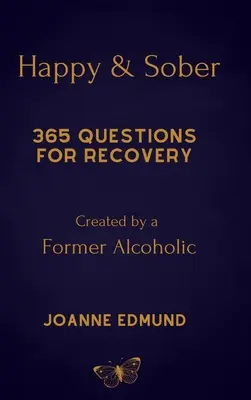 Szczęśliwy i trzeźwy: Zdrowienie z alkoholizmu: Dziennik z przewodnikiem do wyzdrowienia, stworzony przez byłego alkoholika - Happy And Sober: Recovery From Alcoholism: A Guided Journal For Recovery, Created By A Former Alcoholic