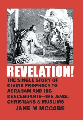 Objawienie! Pojedyncza historia Boskiego proroctwa dla Abrahama i jego potomków - Żydów, chrześcijan i muzułmanów - Revelation!: The Single Story of Divine Prophecy to Abraham and His Descendants - the Jews, Christians and Muslims