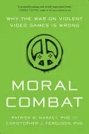 Moralna walka: dlaczego wojna z brutalnymi grami wideo jest zła - Moral Combat: Why the War on Violent Video Games Is Wrong