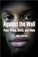 Pod ścianą: Biedny, młody, czarny i mężczyzna - Against the Wall: Poor, Young, Black, and Male