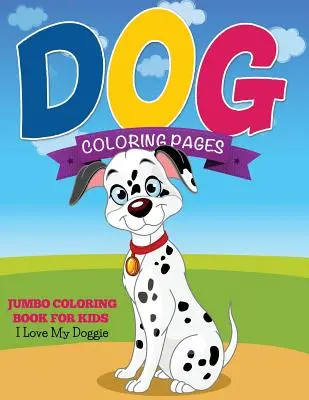 Kolorowanki z psem (Jumbo Coloring Book for Kids - I Love My Doggie) - Dog Coloring Pages (Jumbo Coloring Book for Kids - I Love My Doggie)