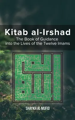 Kitab Al-Irshad: Księga przewodnika po życiu dwunastu imamów - Kitab Al-Irshad: The Book of Guidance into the Lives of the Twelve Imams