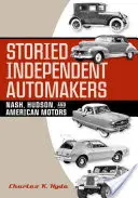 Historie niezależnych producentów samochodów: Nash, Hudson i American Motors - Storied Independent Automakers: Nash, Hudson, and American Motors