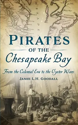 Piraci z zatoki Chesapeake: Od epoki kolonialnej do wojen ostrygowych - Pirates of the Chesapeake Bay: From the Colonial Era to the Oyster Wars