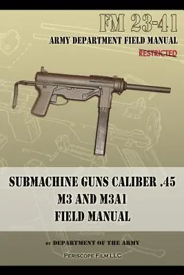 Pistolety maszynowe kaliber .45 M3 i M3A1: FM 23-41 - Submachine Guns Caliber .45 M3 and M3A1: FM 23-41