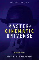 Master of the Cinematic Universe: Tajny kod pisania w nowym świecie mediów - Master of the Cinematic Universe: The Secret Code to Writing in the New World of Media