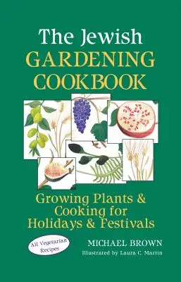 Żydowska ogrodnicza książka kucharska: Uprawa roślin i gotowanie na święta i festiwale - The Jewish Gardening Cookbook: Growing Plants & Cooking for Holidays & Festivals