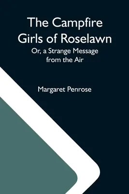 Dziewczyny z ogniska w Roselawn; lub dziwna wiadomość z powietrza - The Campfire Girls Of Roselawn; Or, A Strange Message From The Air