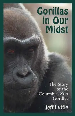 Goryle pośród nas: Historia goryli z zoo w Columbus - Gorillas in Our Midst: The Story of the Columbus Zoo Gorillas