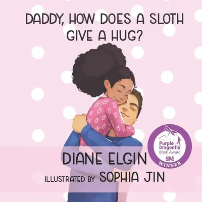 Tato, jak leniwiec się przytula? - Daddy, How Does a Sloth Give a Hug?