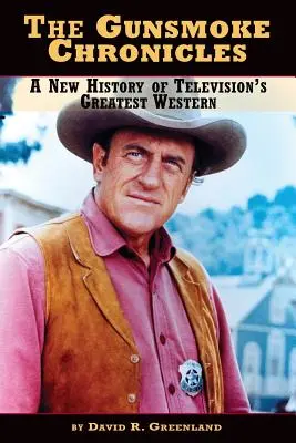 Kroniki Gunsmoke: Nowa historia największego westernu telewizyjnego - The Gunsmoke Chronicles: A New History of Television's Greatest Western