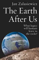 Ziemia po nas: Jakie dziedzictwo pozostawią ludzie w skałach? - The Earth After Us: What Legacy Will Humans Leave in the Rocks?