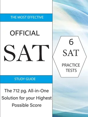 Najbardziej skuteczny oficjalny przewodnik do nauki SAT: 717 stron kompleksowego rozwiązania dla uzyskania najwyższego możliwego wyniku - The Most Effective Official SAT Study Guide: The 717 pg All-in-One Solution for your Highest Possible Score