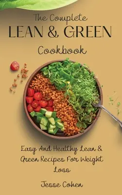 Kompletna książka kucharska Lean & Green: Łatwe i zdrowe chude i zielone przepisy na odchudzanie - The Complete Lean & Green Cookbook: Easy And Healthy Lean & Green Recipes For Weight Loss