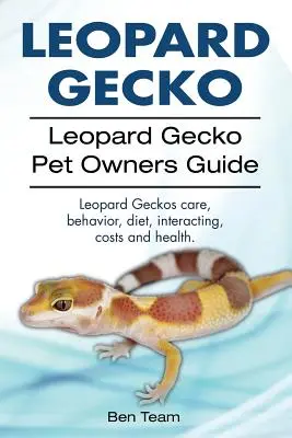 Gekon lamparci. Gekon lamparci - przewodnik dla właścicieli zwierząt domowych. Gekon lamparci - opieka, zachowanie, dieta, interakcje, koszty i zdrowie. - Leopard Gecko. Leopard Gecko Pet Owners Guide. Leopard Geckos Care, Behavior, Diet, Interacting, Costs and Health.