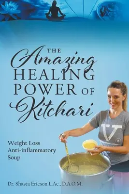 Niesamowita uzdrawiająca moc Kitchari: Odchudzająca zupa przeciwzapalna - The Amazing Healing Power of Kitchari: Weight Loss Anti-inflammatory Soup