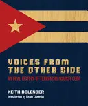 Głosy z drugiej strony: Ustna historia terroryzmu przeciwko Kubie - Voices From The Other Side: An Oral History Of Terrorism Against Cuba