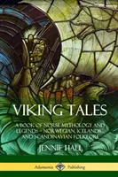 Opowieści wikingów: Księga mitologii i legend nordyckich - folklor norweski, islandzki i skandynawski - Viking Tales: A Book of Norse Mythology and Legends - Norwegian, Icelandic and Scandinavian Folklore