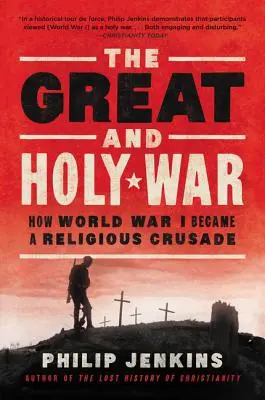 Wielka i święta wojna: jak I wojna światowa stała się religijną krucjatą - The Great and Holy War: How World War I Became a Religious Crusade