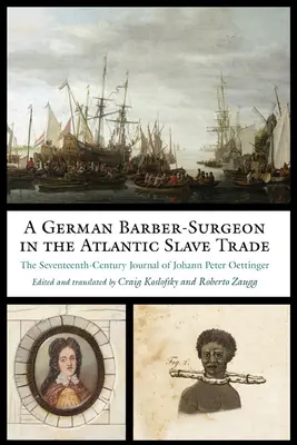Niemiecki fryzjer-chirurg w atlantyckim handlu niewolnikami: siedemnastowieczny dziennik Johanna Petera Oettingera - A German Barber-Surgeon in the Atlantic Slave Trade: The Seventeenth-Century Journal of Johann Peter Oettinger