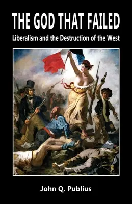 Bóg, który zawiódł: Liberalizm i zniszczenie Zachodu - The God That Failed: Liberalism and the Destruction of the West