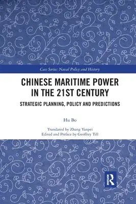 Chińska potęga morska w XXI wieku: Planowanie strategiczne, polityka i prognozy - Chinese Maritime Power in the 21st Century: Strategic Planning, Policy and Predictions