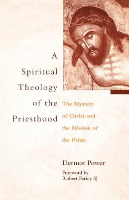 Duchowa teologia kapłaństwa: Tajemnica Chrystusa i misja kapłana - A Spiritual Theology of the Priesthood: The Mystery of Christ and the Mission of the Priest