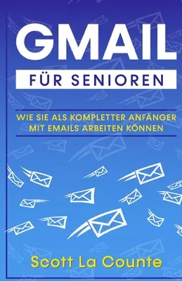 Gmail dla seniorów: Jak w pełni opanować obsługę poczty e-mail? - Gmail Fr Senioren: Wie Sie Als Kompletter Anfnger Mit Emails Arbeiten Knnen