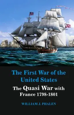 Pierwsza wojna Stanów Zjednoczonych: Quasi-wojna z Francją 1798-1801 - The First War of United States: The Quasi War with France 1798-1801