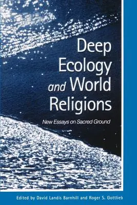Głęboka ekologia i religie świata: Nowe eseje o świętej ziemi - Deep Ecology and World Religions: New Essays on Sacred Ground