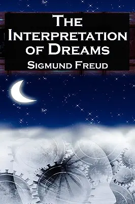 Interpretacja snów: Seminalne studium Zygmunta Freuda na temat psychologicznej analizy snów - The Interpretation of Dreams: Sigmund Freud's Seminal Study on Psychological Dream Analysis