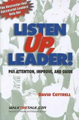 Słuchaj, liderze! Zwracaj uwagę, poprawiaj i prowadź - Listen Up, Leader!: Pay Attention, Improve, and Guide