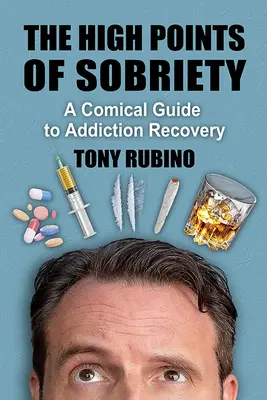 Najwyższe punkty trzeźwości: Komiczny przewodnik po powrocie do nałogu - The High Points of Sobriety: A Comical Guide to Addiction Recovery