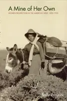 Własna kopalnia: kobiety poszukiwaczki na amerykańskim Zachodzie, 1850-1950 - A Mine of Her Own: Women Prospectors in the American West, 1850-1950