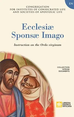 Ecclesiae Sponsae Imago. Instrukcja na temat Ordo Virginum - Ecclesiae Sponsae Imago. Instruction on the Ordo Virginum